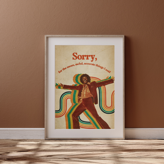 Sorry, for the Mean, Awful, Accurate Things I Said - 70s Aesthetic Disco Print, Funny Retro Wall Art, Groovy Decor