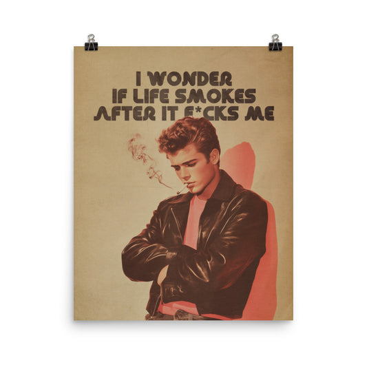 I Wonder If Life Smokes After It F*cks Me - Moody Retro Print, James Dean Aesthetic, Dark Humor Wall Art
