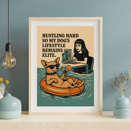 Hustling Hard So My Dog’s Lifestyle Remains Elite | Funny Dog Parent Art Print | Retro Pet Humor | Cute Dog Wall Decor